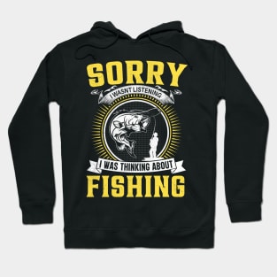 Sorry I wasnt Listening I was Thinking about Fishing Hoodie